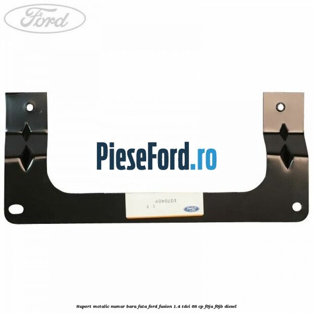 Suport metalic numar bara fata Ford Fusion 1.4 TDCi 68 cp F6JA, F6JB diesel