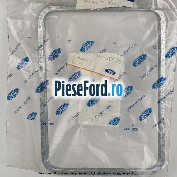 Suport metalic ornament lampa interior plafon Ford B-Max 1.4 LPG 90 cp RTJC LPG