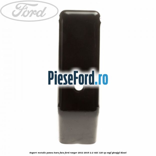 Suport metalic panou bara fata Ford Ranger 2012-2015 2.2 TDCi 120 cp ENPF, GBVAJPF diesel