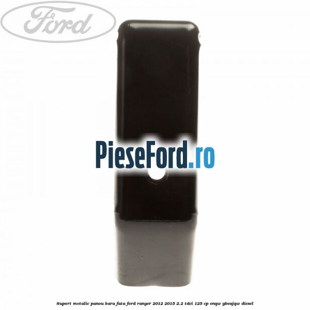 Suport metalic panou bara fata Ford Ranger 2012-2015 2.2 TDCi 125 cp ENQW, GBVAJQW diesel