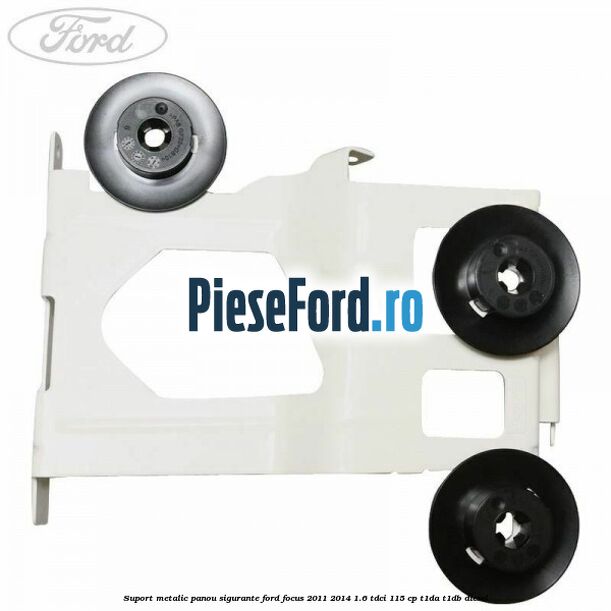 Suport metalic panou sigurante Ford Focus 2011-2014 1.6 TDCi 115 cp T1DA, T1DB diesel