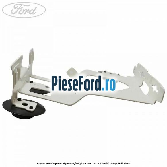 Suport metalic panou sigurante Ford Focus 2011-2014 2.0 TDCi 163 cp TXDB diesel