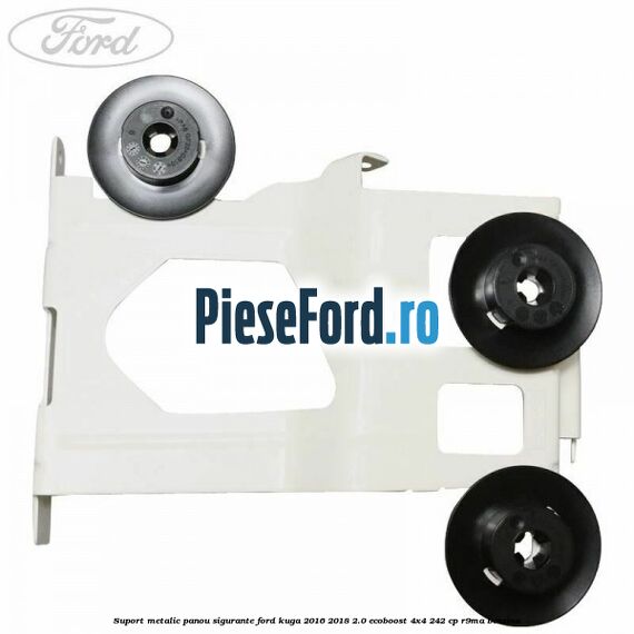 Suport metalic panou sigurante Ford Kuga 2016-2018 2.0 EcoBoost 4x4 242 cp R9MA benzina