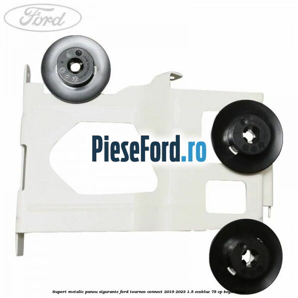 Suport metalic panou sigurante Ford Tourneo Connect 2019-2023 1.5 EcoBlue 75 cp BEGA diesel