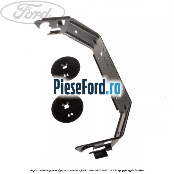 Suport metalic panou sigurante sub bord Ford C-Max 2007-2011 1.8 125 cp QQDA, QQDB benzina