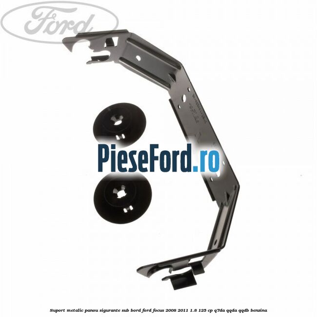 Suport metalic panou sigurante sub bord Ford Focus 2008-2011 1.8 125 cp Q7DA, QQDA, QQDB benzina