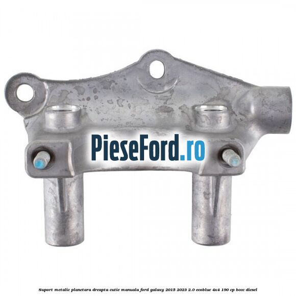 Suport metalic planetara dreapta cutie manuala Ford Galaxy 2015-2023 2.0 EcoBlue 4x4 190 cp BCCC diesel