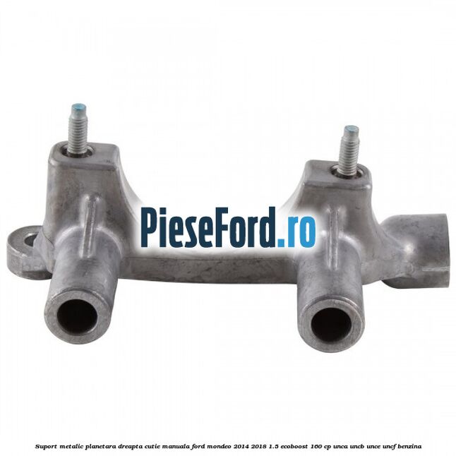 Suport metalic planetara dreapta cutie manuala Ford Mondeo 2014-2018 1.5 EcoBoost 160 cp UNCA, UNCB, UNCE, UNCF benzina