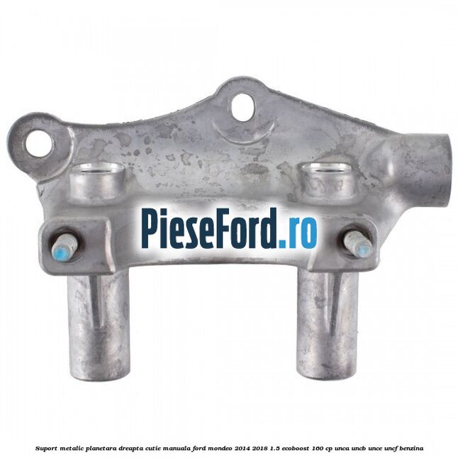 Suport metalic planetara dreapta cutie manuala Ford Mondeo 2014-2018 1.5 EcoBoost 160 cp UNCA, UNCB, UNCE, UNCF benzina