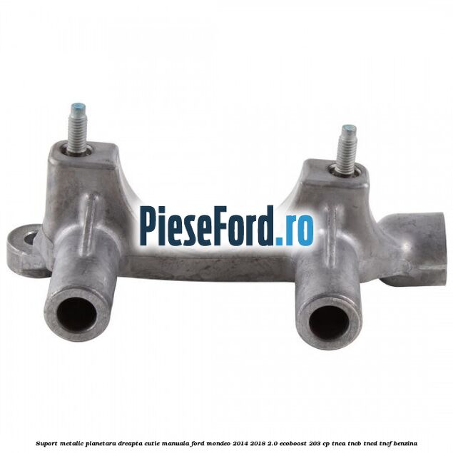 Suport metalic planetara dreapta cutie manuala Ford Mondeo 2014-2018 2.0 EcoBoost 203 cp TNCA, TNCB, TNCD, TNCF benzina