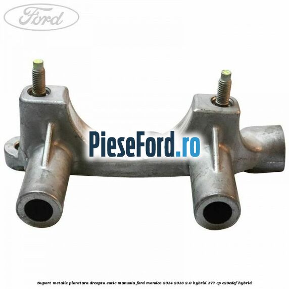 Suport metalic planetara dreapta cutie manuala Ford Mondeo 2014-2018 2.0 Hybrid 177 cp Suport metalic planetara dreapta cutie manuala Ford Mondeo 2014-2018 2.0 Hybrid 177 cp C20EDEF hybrid