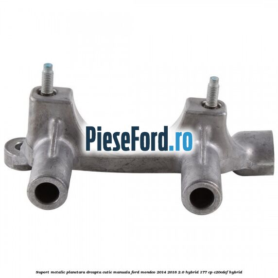 Suport metalic planetara dreapta cutie manuala Ford Mondeo 2014-2018 2.0 Hybrid 177 cp Suport metalic planetara dreapta cutie manuala Ford Mondeo 2014-2018 2.0 Hybrid 177 cp C20EDEF hybrid