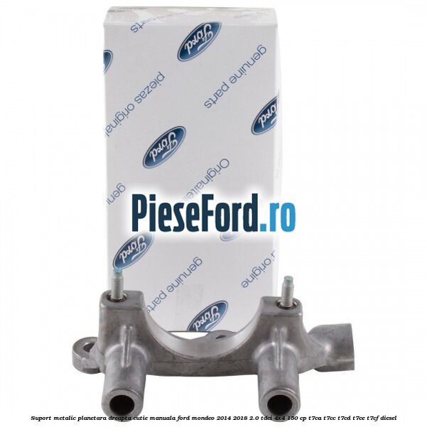 Suport metalic planetara dreapta cutie manuala Ford Mondeo 2014-2018 2.0 TDCi 4x4 150 cp T7CA, T7CC, T7CD, T7CE, T7CF diesel