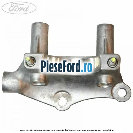 Suport metalic planetara dreapta cutie manuala Ford Mondeo 2019-2023 2.0 EcoBlue 120 cp BCCD diesel