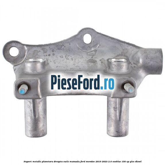 Suport metalic planetara dreapta cutie manuala Ford Mondeo 2019-2023 2.0 EcoBlue 150 cp YLCC diesel