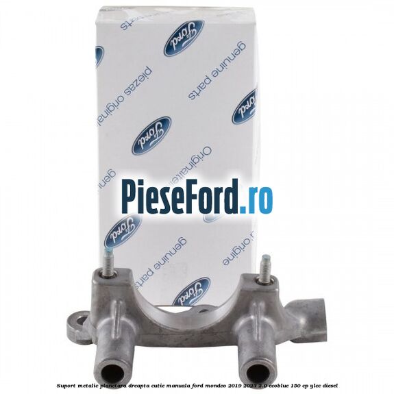 Suport metalic planetara dreapta cutie manuala Ford Mondeo 2019-2023 2.0 EcoBlue 150 cp YLCC diesel