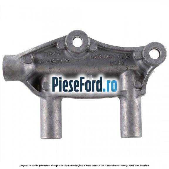 Suport metalic planetara dreapta cutie manuala Ford S-Max 2015-2023 2.0 EcoBoost 240 cp R9CD, R9CI benzina