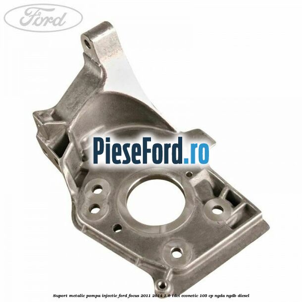 Suport metalic pompa injectie Ford Focus 2011-2014 1.6 TDCi ECOnetic 105 cp NGDA, NGDB diesel