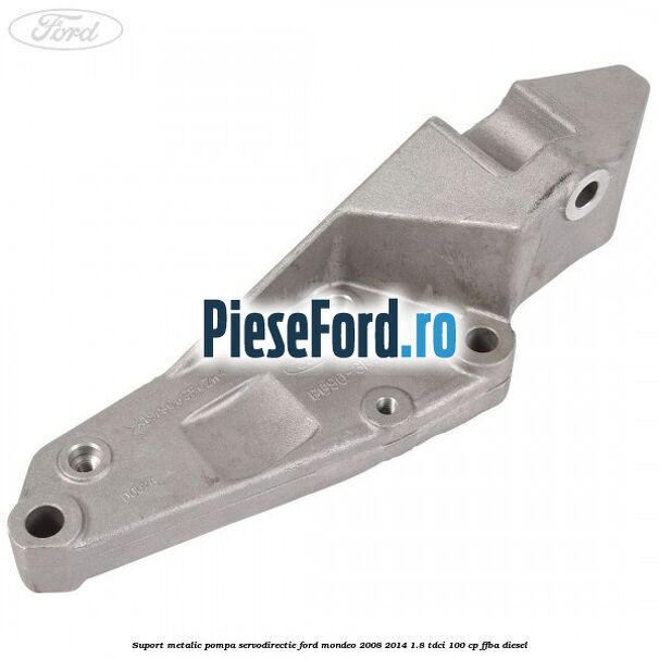 Suport metalic pompa servodirectie Ford Mondeo 2008-2014 1.8 TDCi 100 cp FFBA diesel