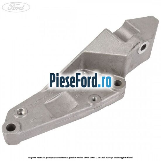 Suport metalic pompa servodirectie Ford Mondeo 2008-2014 1.8 TDCi 125 cp KHBA, QYBA diesel