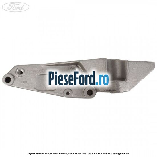 Suport metalic pompa servodirectie Ford Mondeo 2008-2014 1.8 TDCi 125 cp KHBA, QYBA diesel