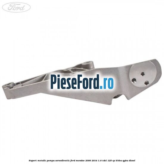 Suport metalic pompa servodirectie Ford Mondeo 2008-2014 1.8 TDCi 125 cp KHBA, QYBA diesel