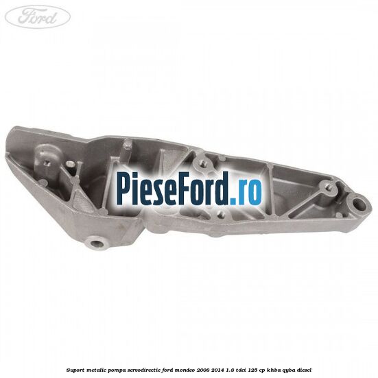Suport metalic pompa servodirectie Ford Mondeo 2008-2014 1.8 TDCi 125 cp KHBA, QYBA diesel