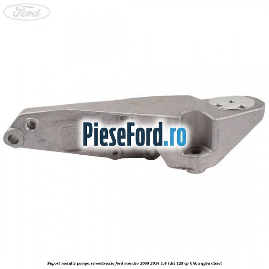 Suport metalic pompa servodirectie Ford Mondeo 2008-2014 1.8 TDCi 125 cp KHBA, QYBA diesel