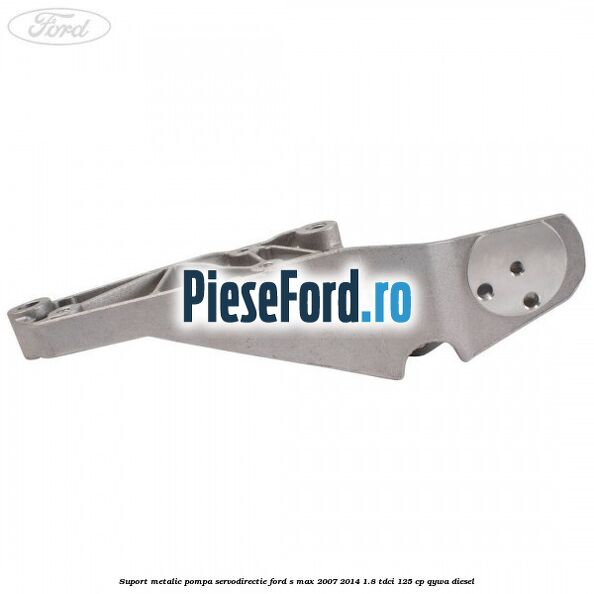Suport metalic pompa servodirectie Ford S-Max 2007-2014 1.8 TDCi 125 cp Suport metalic pompa servodirectie Ford S-Max 2007-2014 1.8 TDCi 125 cp QYWA diesel