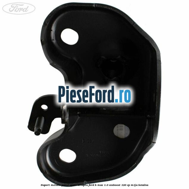 Suport metalic punte spate dreapta Ford B-Max 1.0 EcoBoost 120 cp M1JA benzina