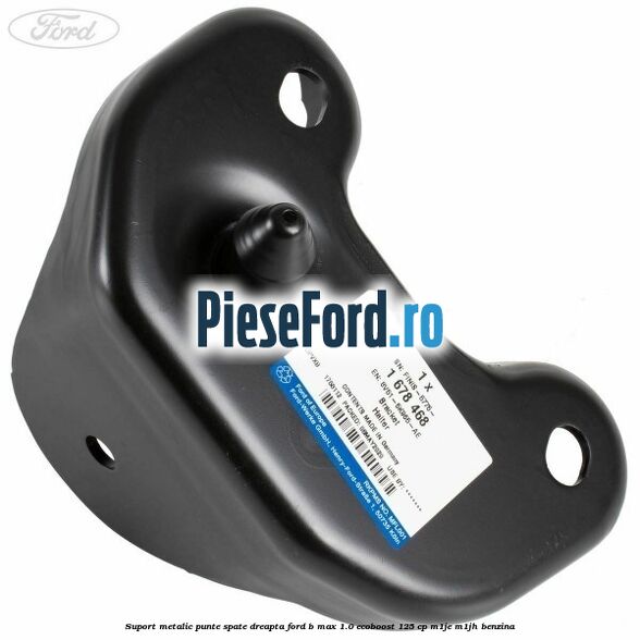Suport metalic punte spate dreapta Ford B-Max 1.0 EcoBoost 125 cp M1JE, M1JH benzina
