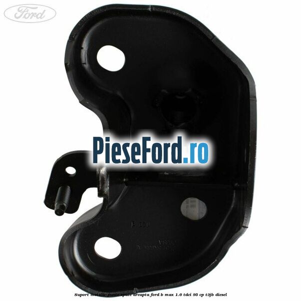 Suport metalic punte spate dreapta Ford B-Max 1.6 TDCi 95 cp T3JB diesel
