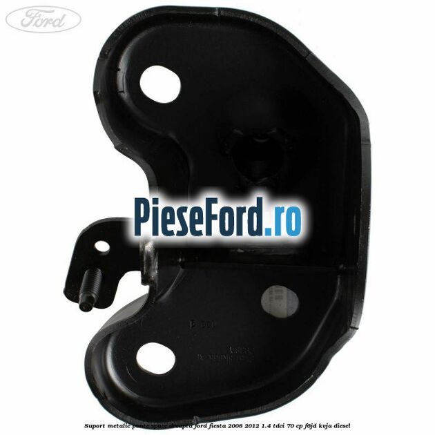 Suport metalic punte spate dreapta Ford Fiesta 2008-2012 1.4 TDCi 70 cp F6JD, KVJA diesel