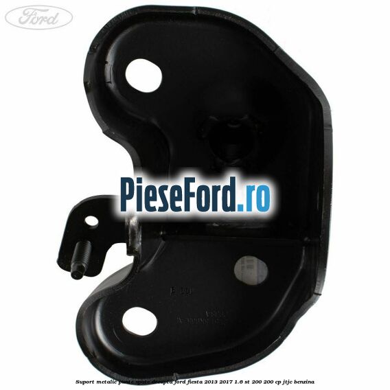Suport metalic punte spate dreapta Ford Fiesta 2013-2017 1.6 ST 200 200 cp JTJC benzina