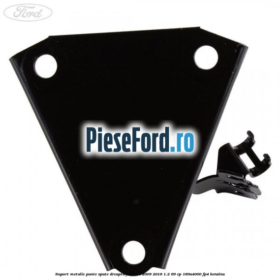 Suport metalic punte spate dreapta Ford Ka 2009-2016 1.2 69 cp 169A4000, FP4 benzina