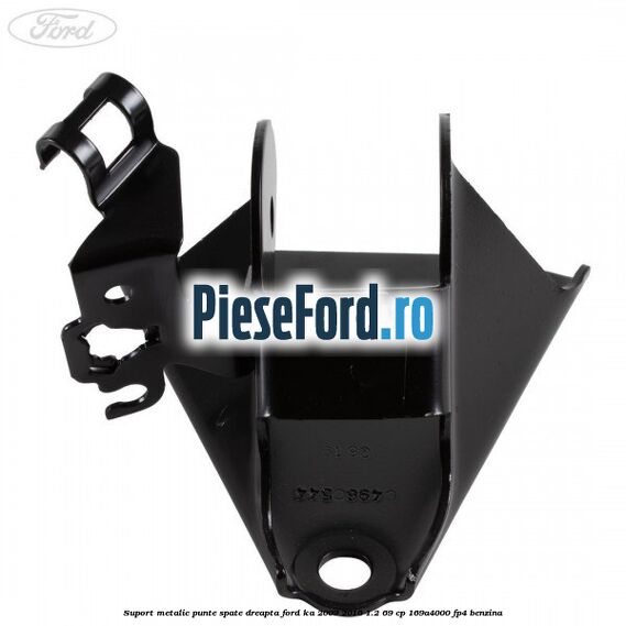 Suport metalic punte spate dreapta Ford Ka 2009-2016 1.2 69 cp 169A4000, FP4 benzina