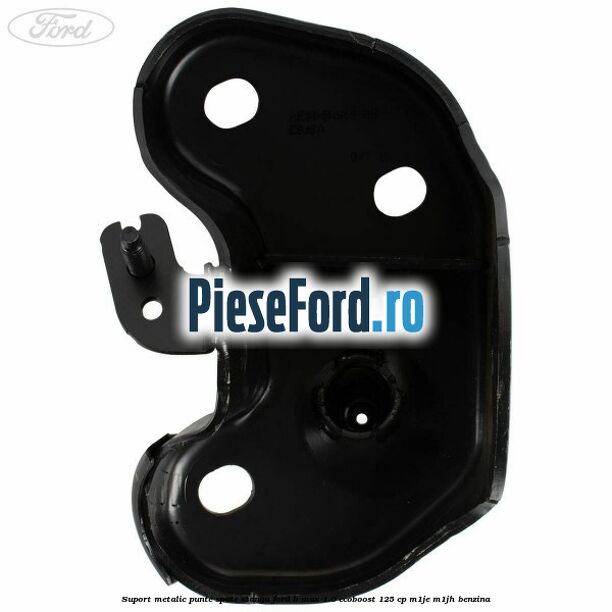 Suport metalic punte spate stanga Ford B-Max 1.0 EcoBoost 125 cp M1JE, M1JH benzina