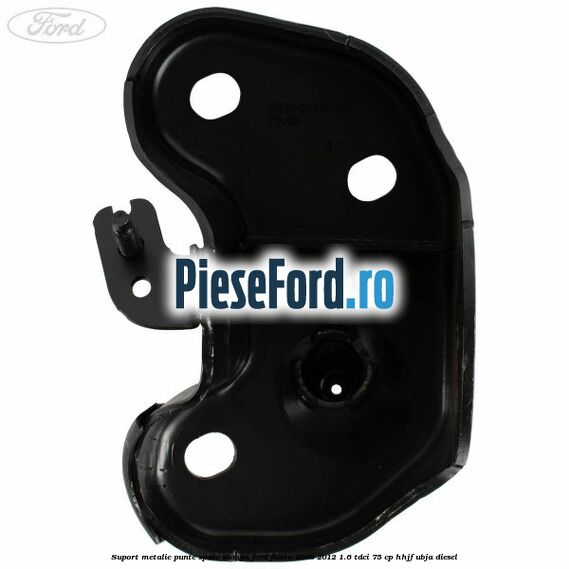 Suport metalic punte spate stanga Ford Fiesta 2008-2012 1.6 TDCi 75 cp HHJF, UBJA diesel