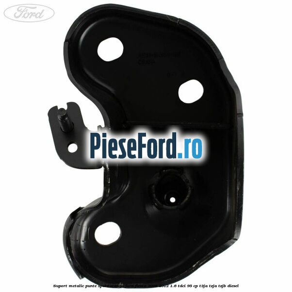 Suport metalic punte spate stanga Ford Fiesta 2008-2012 1.6 TDCi 95 cp Suport metalic punte spate stanga Ford Fiesta 2008-2012 1.6 TDCi 95 cp T3JA, TZJA, TZJB diesel
