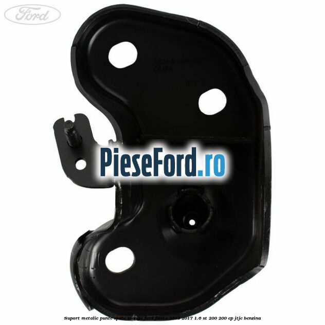 Suport metalic punte spate stanga Ford Fiesta 2013-2017 1.6 ST 200 200 cp JTJC benzina