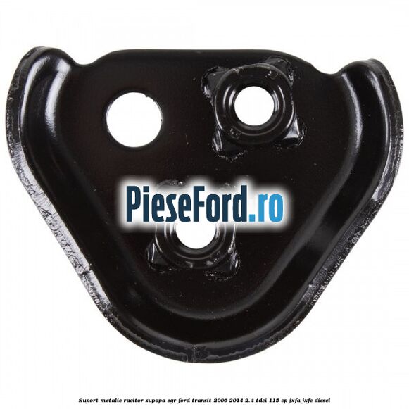Suport metalic racitor supapa EGR Ford Transit 2006-2014 2.4 TDCi 115 cp JXFA, JXFC diesel