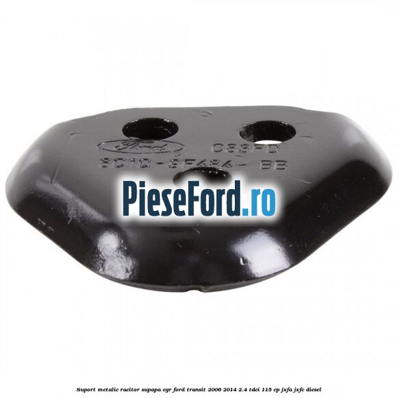 Suport metalic racitor supapa EGR Ford Transit 2006-2014 2.4 TDCi 115 cp JXFA, JXFC diesel