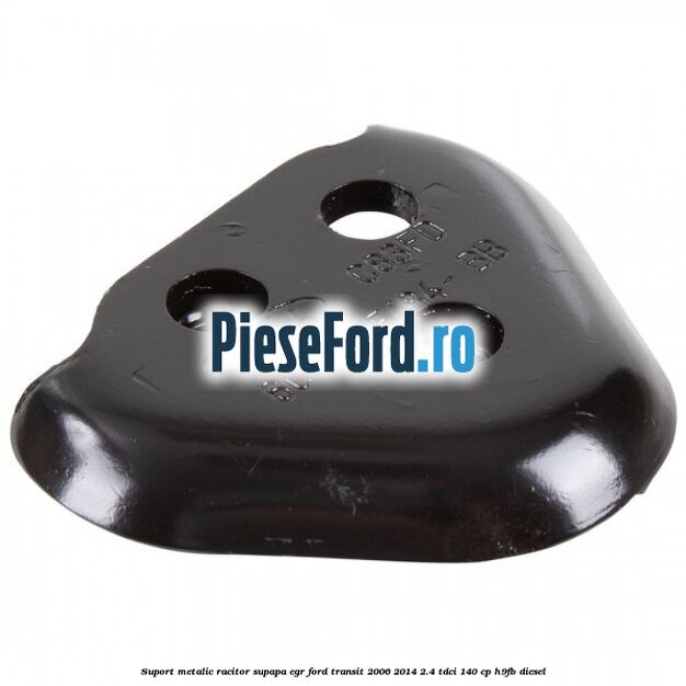 Suport metalic racitor supapa EGR Ford Transit 2006-2014 2.4 TDCi 140 cp H9FB diesel