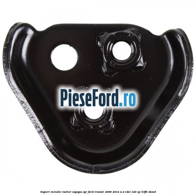 Suport metalic racitor supapa EGR Ford Transit 2006-2014 2.4 TDCi 140 cp H9FB diesel