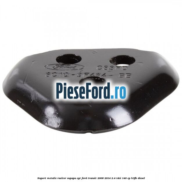 Suport metalic racitor supapa EGR Ford Transit 2006-2014 2.4 TDCi 140 cp H9FB diesel