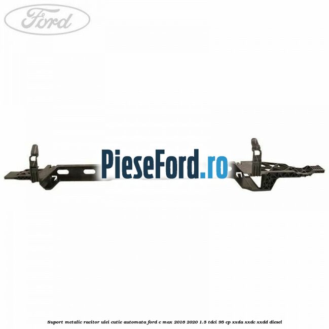 Suport metalic racitor ulei cutie automata Ford C-Max 2016-2020 1.5 TDCi 95 cp XXDA, XXDC, XXDD diesel
