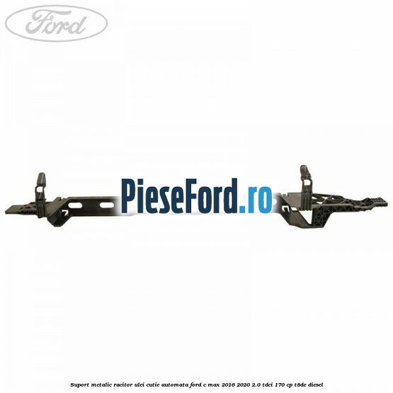 Suport metalic racitor ulei cutie automata Ford C-Max 2016-2020 2.0 TDCi 170 cp T8DE diesel