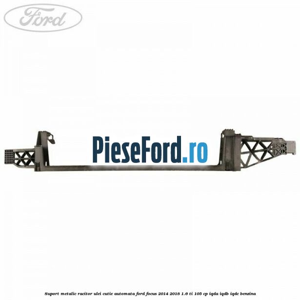 Suport metalic racitor ulei cutie automata Ford Focus 2014-2018 1.6 Ti 105 cp IQDA, IQDB, IQDC benzina
