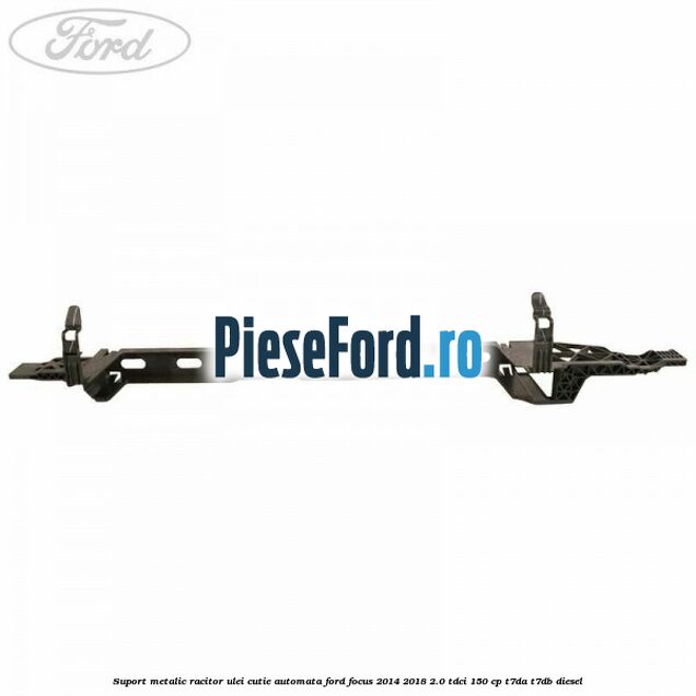 Suport metalic racitor ulei cutie automata Ford Focus 2014-2018 2.0 TDCi 150 cp T7DA, T7DB diesel