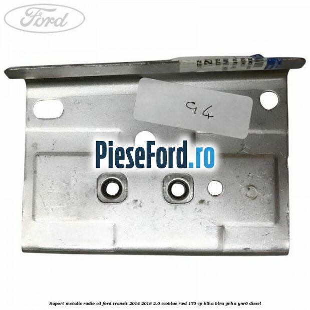 Suport metalic radio cd Ford Transit 2014-2018 2.0 EcoBlue RWD 170 cp Suport metalic radio cd Ford Transit 2014-2018 2.0 EcoBlue RWD 170 cp BLHA, BLRA, YNHA, YNR6 diesel